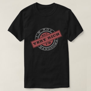 I'm Not Handsome - But I'm Very Rich - Funny Black T-Shirt