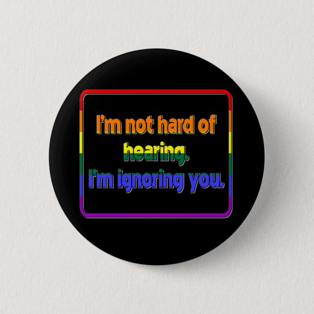 I'm Not Hard of Hearing, I'm Ignoring You 2 Inch Round Button (Front)