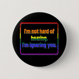 I'm Not Hard of Hearing, I'm Ignoring You 2 Inch Round Button