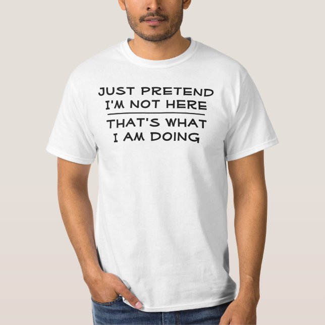 I'm not here T-Shirt (Front)