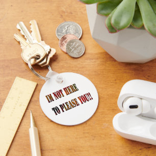 Im Not Here To Please You !!, Keyring