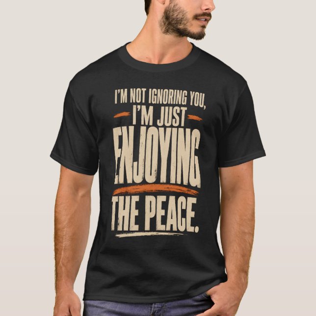 I'm Not Ignoring You Funny Quote Design T-Shirt (Front)