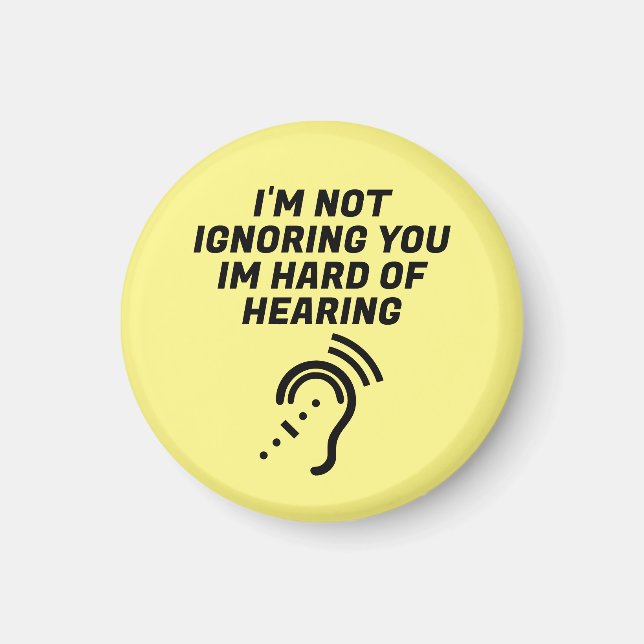 I'm Not Ignoring You, I Have Hard of Hearing Magnet (Front)