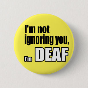 I'm not ignoring you, I'm DEAF 2 Inch Round Button