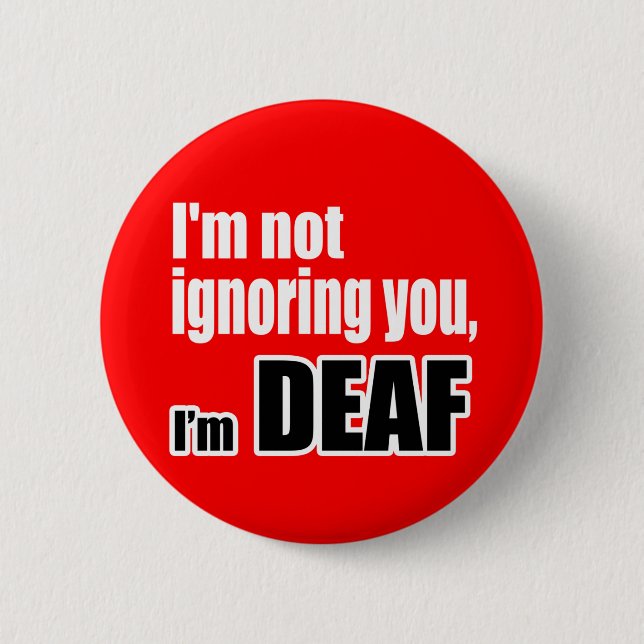 I'm not ignoring you, I'm DEAF 2 Inch Round Button (Front)