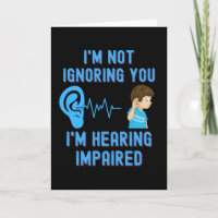 I'm Not Ignoring You I'm Hearing Impaired