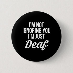 Im Not Ignoring You Im Just Deaf Deaf-Mute  2 Inch Round Button