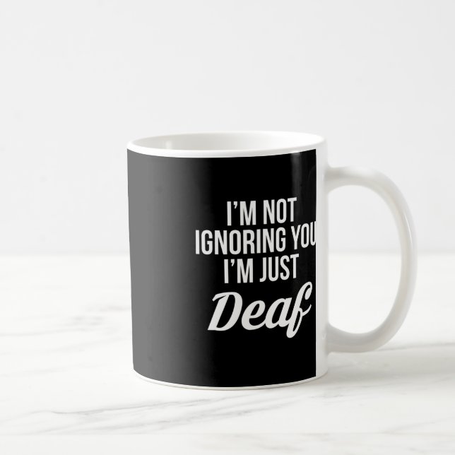 Im Not Ignoring You Im Just Deaf Deaf-Mute  Coffee Mug (Right)