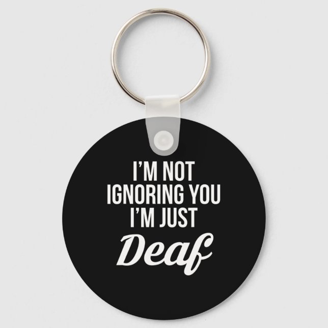 Im Not Ignoring You Im Just Deaf Deaf-Mute  Keychain (Front)