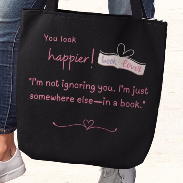 I'm not ignoring you. I'm somewhere else—in a book Tote Bag (You look happier! "I'm not ignoring you. I'm just somewhere else-in a book" tote bag)