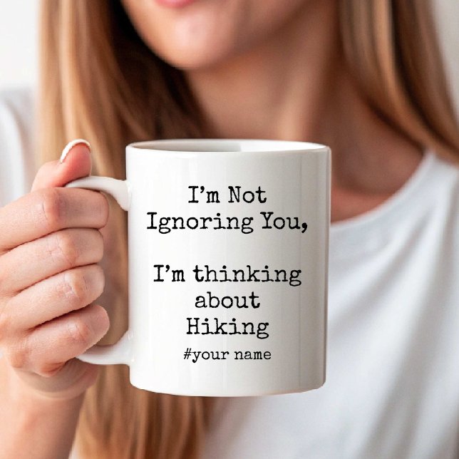 I'm Not Ignoring You, I'm thinking about Hiking Coffee Mug (I'm Not Ignoring You, I'm thinking about Hiking Coffee Mug)