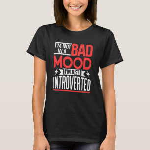 I'm Not In A Bad Mood I'm Just Introverted Introve T-Shirt