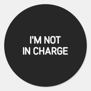 I'm Not In Charge, Gag Uni-adults Black Small Sarc Classic Round Sticker