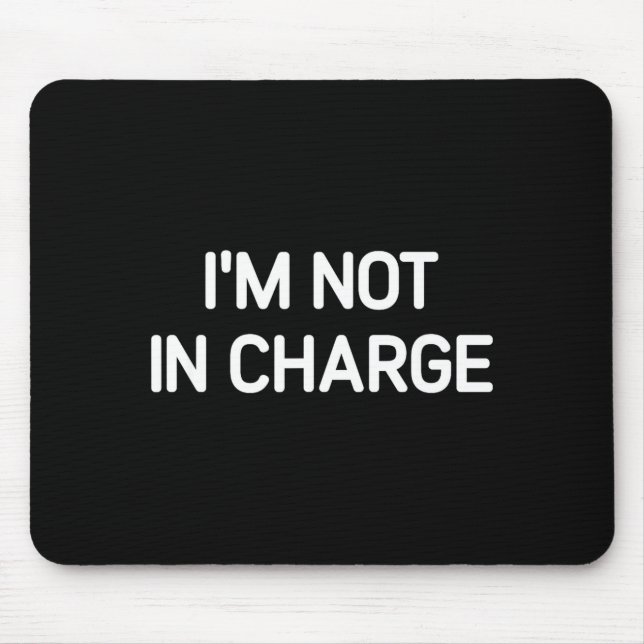 I'm Not In Charge, Gag Uni-adults Black Small Sarc Mouse Pad (Front)