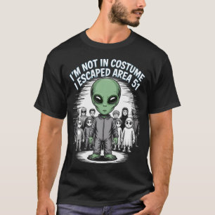 Im Not In Costume I Escaped Area 51 Funny Alien H T-Shirt