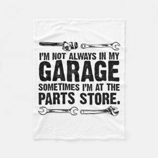 Im Not in My Garage Im At The Parts Store Fleece Blanket