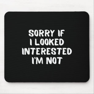I'm Not Interested Don't Bother Me Humor Mouse Pad