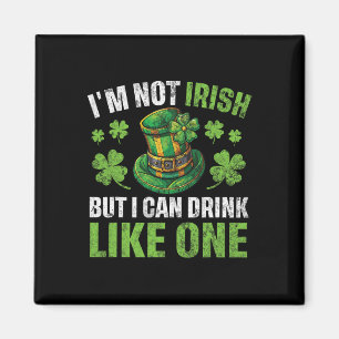 I'm Not Irish But I Can Drink Like One St Patricks Magnet