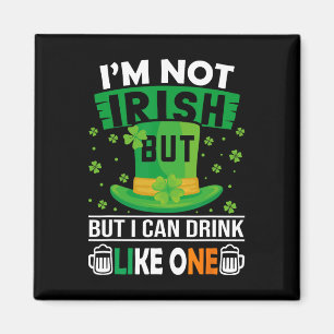 I'm Not Irish But I Can Drink Like One St Patricks Magnet