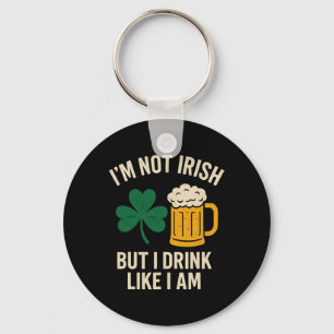 I'm Not Irish But I Drink Like I Am Funny St Patri Keychain
