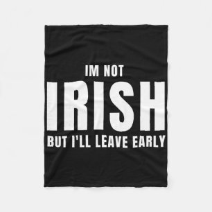 Im Not Irish But I'll Leave Early Funny Irish St P Fleece Blanket