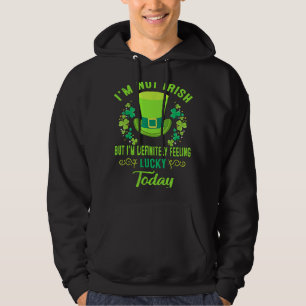 I'm Not Irish But I'm Definitely Feeling Lucky Pat Hoodie
