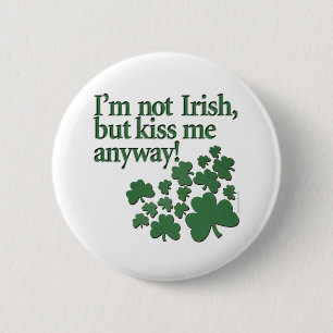 I'm not Irish, but kiss me anyway! 2 Inch Round Button