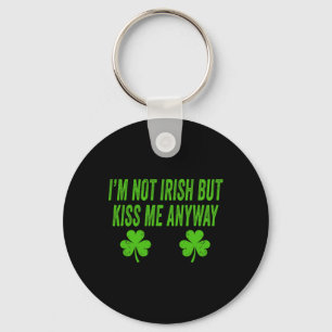 I'm Not Irish But Kiss Me Anyway Funny St Patricks Keychain