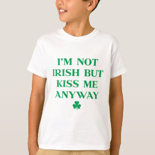 Im Not Irish But Kiss Me Anyway Shirt St Patricks