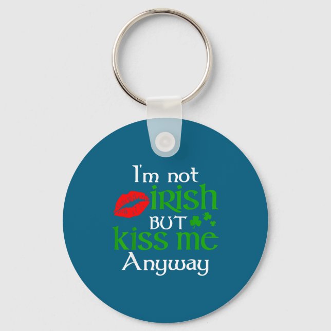 I'm Not Irish But Kiss Me Anyway St. Patrick Day I Keychain (Front)