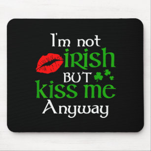 I'm Not Irish But Kiss Me Anyway St. Patrick Day I Mouse Pad