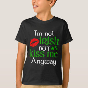 I'm Not Irish But Kiss Me Anyway St. Patrick Day I T-Shirt