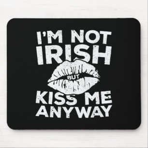 I'm Not Irish But Kiss Me Anyway  St Patrick Day  Mouse Pad