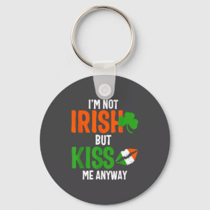 I'm Not Irish But Kiss Me Anyway - St Patrick's Da Keychain