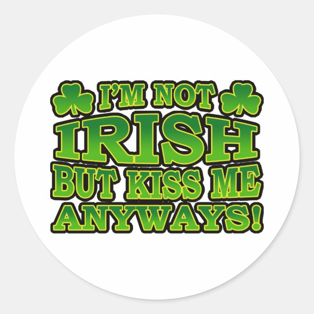 I'm Not Irish But Kiss Me Anyways Sticker (Front)