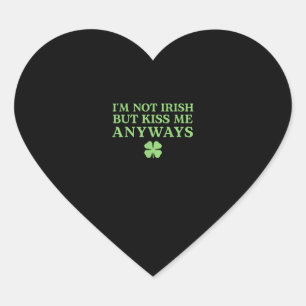 I'm Not Irish But Kiss Me Anyways T-Shirt Heart Sticker