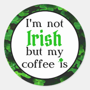 I'm Not Irish But My Coffee Is, Green Clovers Classic Round Sticker