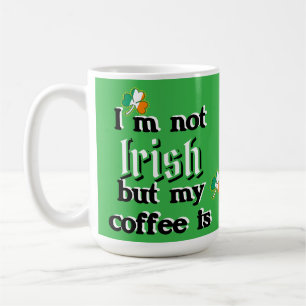 I'm Not Irish but My Coffee Is Shamrock Leprechaun Coffee Mug