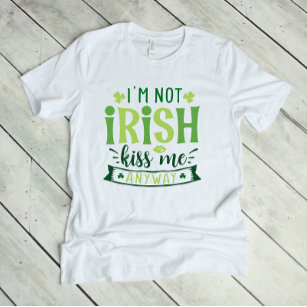 I'm Not Irish Kiss Me Anway T-Shirt