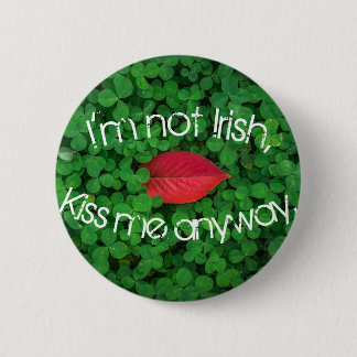 I'm Not Irish Kiss Me Anyway 2 Inch Round Button