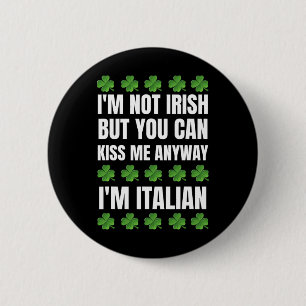 I'm Not Irish Kiss Me Anyway Funny Italian St Patr 2 Inch Round Button