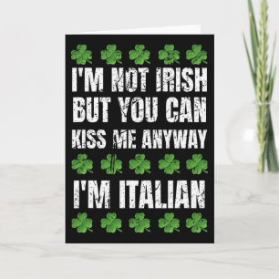 I'm Not Irish Kiss Me Anyway Funny Italian St Patr Card