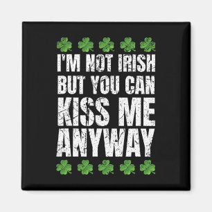 I'm Not Irish Kiss Me Anyway St Patricks Day 1  Magnet