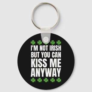 I'm Not Irish Kiss Me Anyway St Patricks Day Keychain