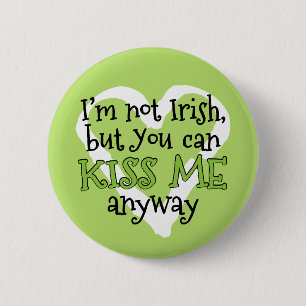 I'm not Irish, Kiss Me Funny St. Patricks Day 2 Inch Round Button
