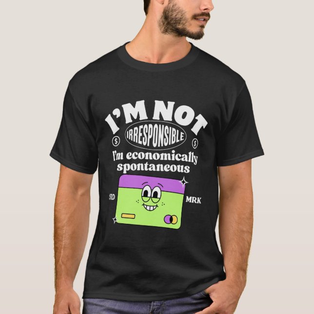 I'm not irresponsible T-Shirt (Front)