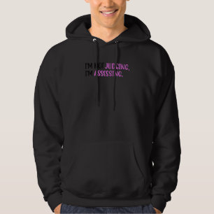 I'm Not Judging I'm Assessing Funny Saying_7 Hoodie
