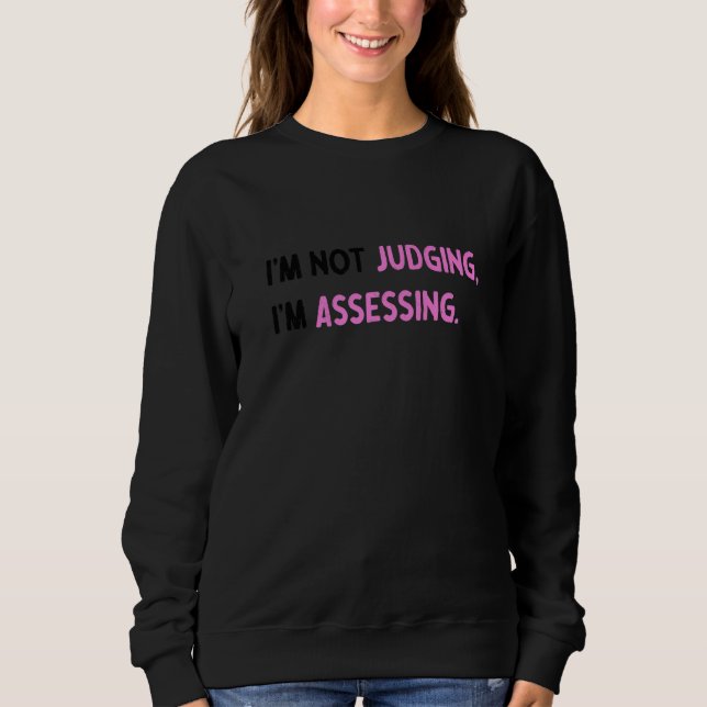 I'm Not Judging I'm Assessing Funny Saying Premium Sweatshirt (Front)
