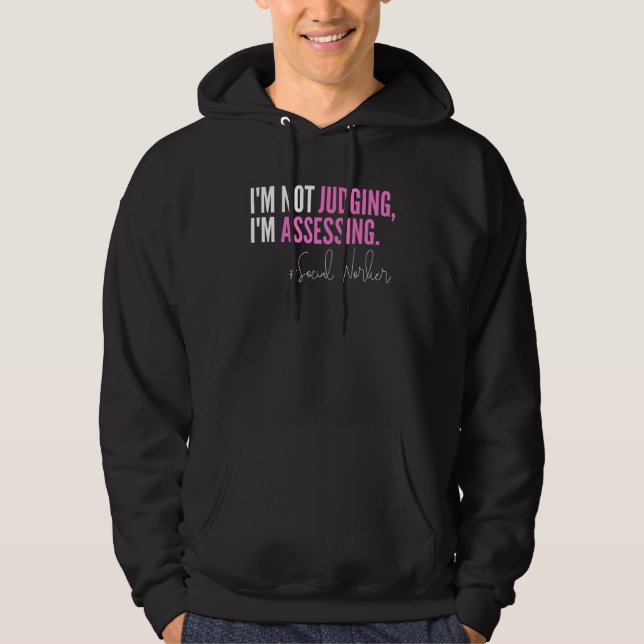 I'm Not Judging I'm Assessing Funny Social Worker  Hoodie (Front)