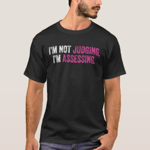 I'm Not Judging I'm Assessing Nurse Nursing Cool   T-Shirt